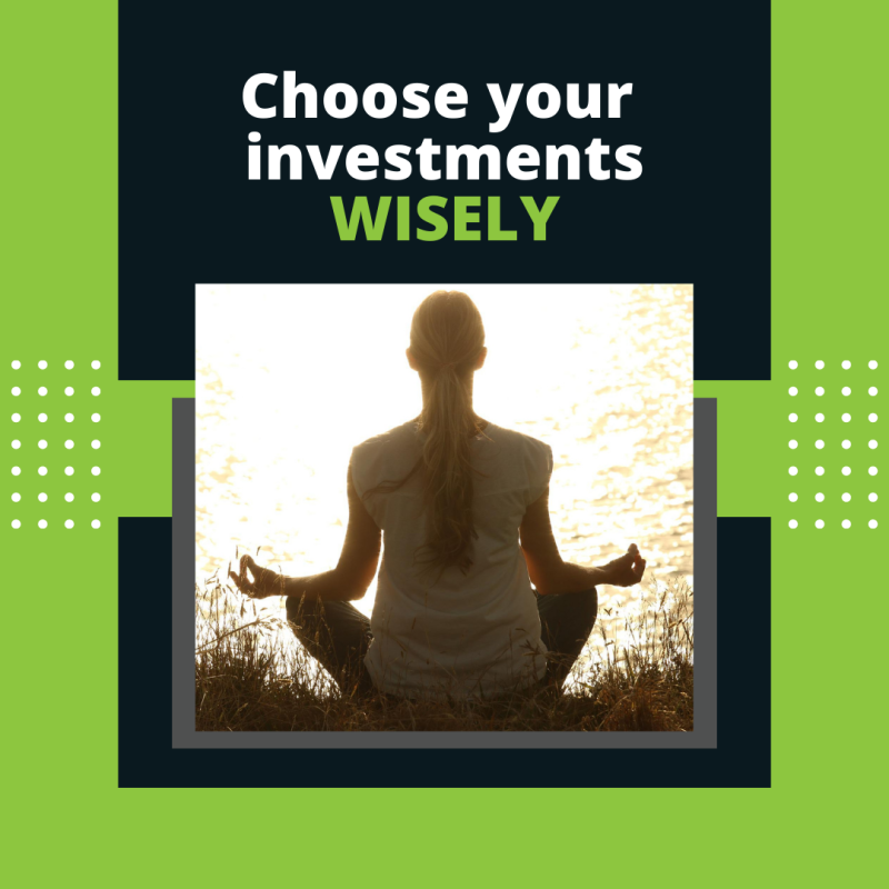 Choose your investments wisely